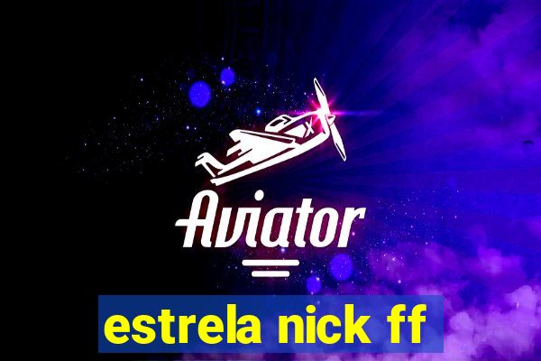 estrela nick ff